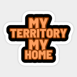 my territory my home Sticker